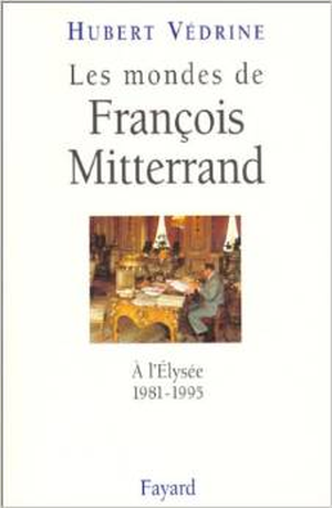 Les mondes de François Mitterrand - A l'Elysée 1981-1995