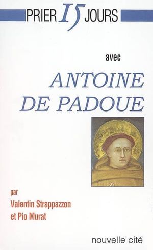 Prier 15 jours avec Antoine de Padoue