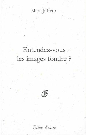 Entendez-vous les images fondre ?