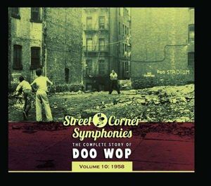 Street Corner Symphonies: The Complete Story of Doo Wop, Volume 10