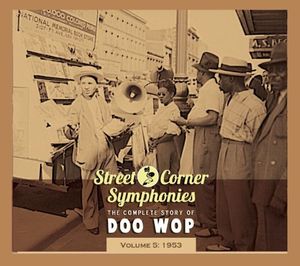 Street Corner Symphonies: The Complete Story of Doo Wop, Volume 5