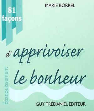 81 façons d'apprivoiser le bonheur