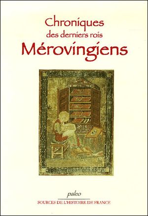 Chroniques des derniers rois merovingiens 639-751