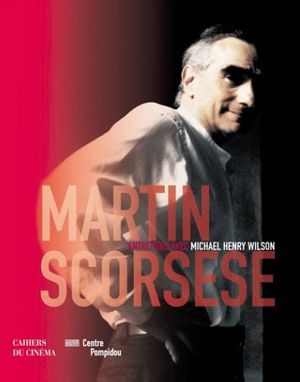 Martin Scorsese : Entretiens avec Michael Henry Wilson