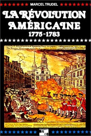 La Révolution Américaine (1775 - 1783)