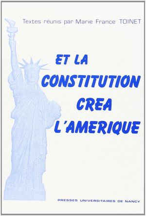 Et la Constitution Créa l'Amérique