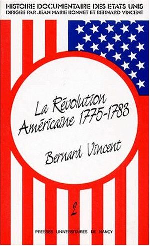 La Révolution Américaine (1775-1783) - Histoire Documentaire des Etats-Unis, tome 2