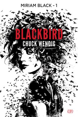 Blackbird - Miriam Black, tome 1