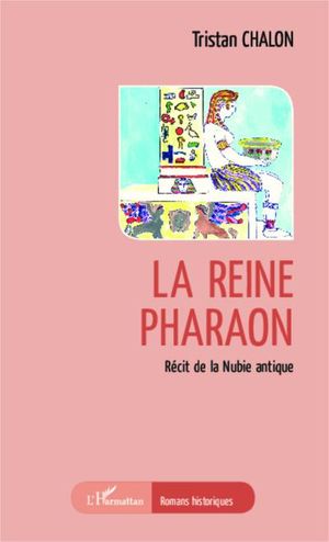 La reine Pharaon, récit de la Nubie antique