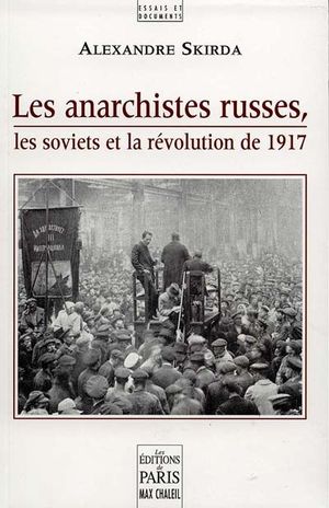 Les Anarchistes russes, les soviets et la révolution de 1917