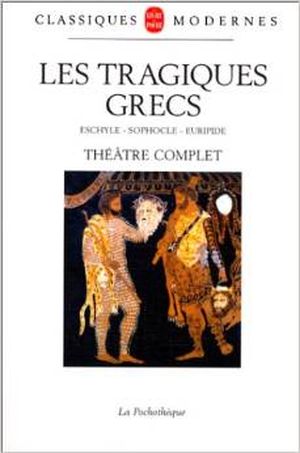 Les Tragiques Grecs : Eschyle-Sophocle-Euripide