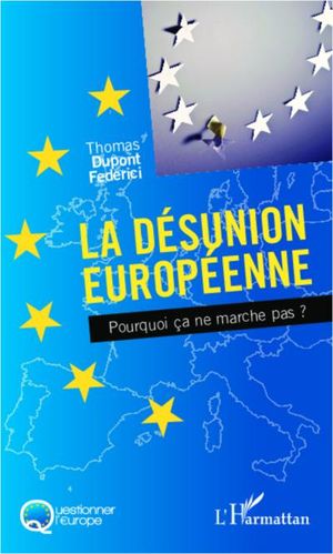 La désunion européenne : pourquoi ça ne marche pas ?