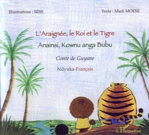 L'araignée, le roi et le tigre : conte de Guyane