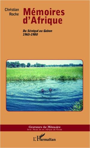 Mémoires d'Afrique : du Sénégal au Gabon : 1965-1980