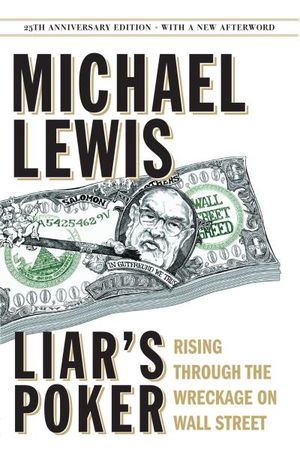 Liar's Poker (25th Anniversary Edition): Rising Through the Wreckage on Wall Street (25th Anniversary Edition)