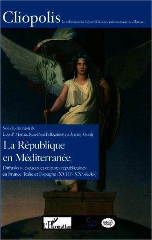 La République en Méditerranée : diffusions, espaces et cultures républicaines en France