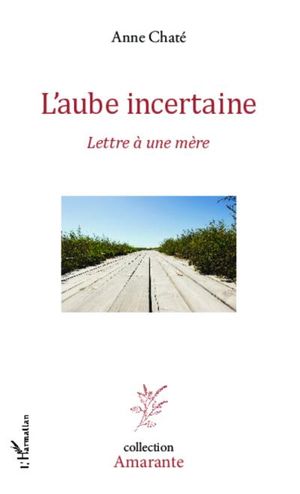 L'aube incertaine, lettre à une mère