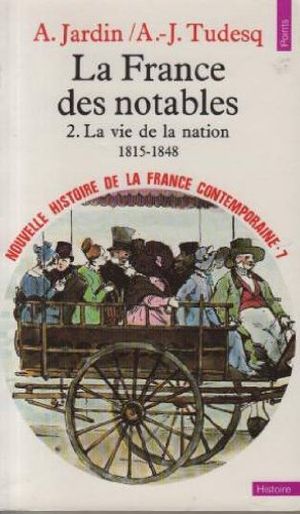 La Vie de la nation (1815 - 1848) - La France des notables, volume 2