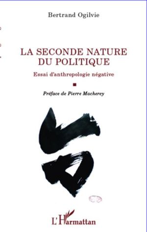 La seconde nature du politique : essai d'anthropologie