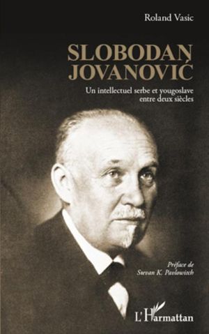 Slobodan Jovanovic, un intellectuel serbe et yougoslave entre deux siècles