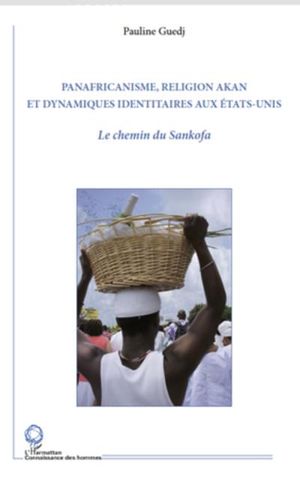 Panafricanisme, religion akan et dynamiques identitaires aux Etats-Unis : le chemin du Sankofa