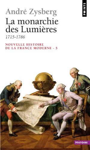 La Monarchie des Lumières (1715 - 1786) - Nouvelle histoire de la France moderne, tome 5