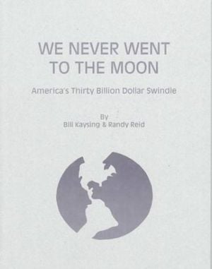 We Never Went to the Moon : America's Thirty Billion Dollar Swindle