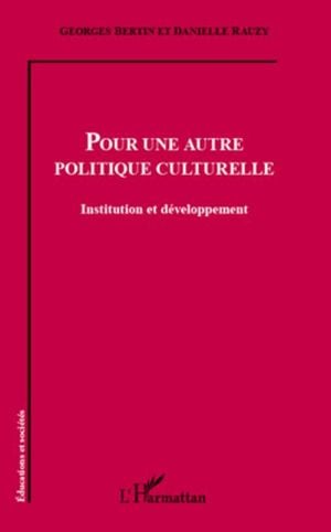 Pour une autre politique culturelle : institution et développement