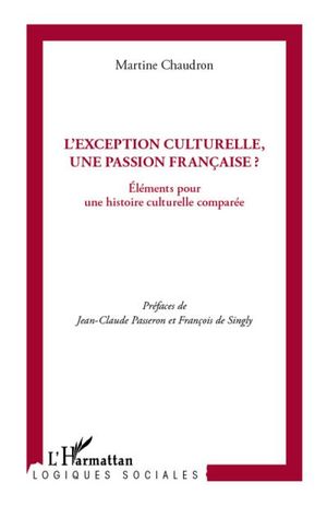 L'exception culturelle, une passion française ? : éléments pour une histoire culturelle comparée