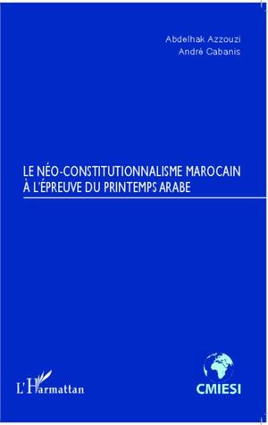 Le néo-constitutionnalisme marocain à l'épreuve du printemps arabe