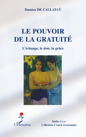 Le pouvoir de la gratuité : l'échange, le don, la grâce