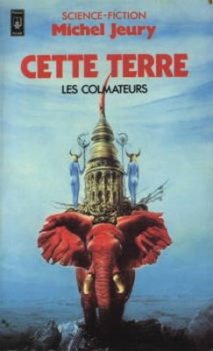 Cette Terre - Les Colmateurs, tome 1