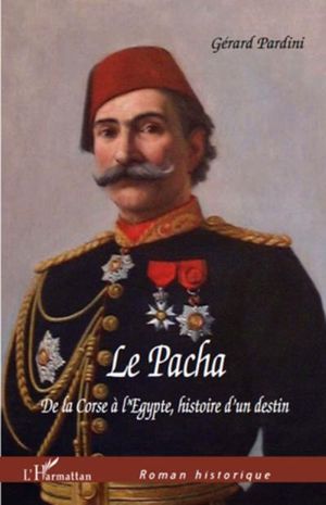 Le Pacha, de la Corse à l'Egypte, histoire d'un destin