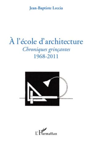 A l'école d'architecture chroniques grinçantes 1968-2011