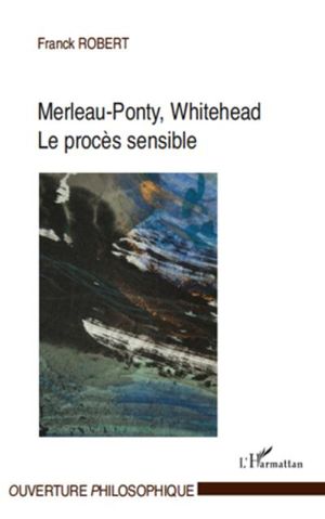 Merleau-Ponty, Whitehead : le procès sensible