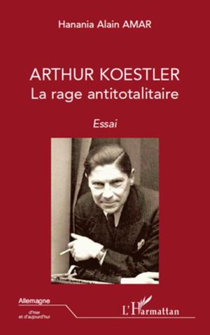 Arthur Koestler, la rage antitotalitaire