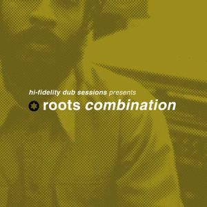 Hi-Fidelity Dub Sessions Presents: Roots Combination