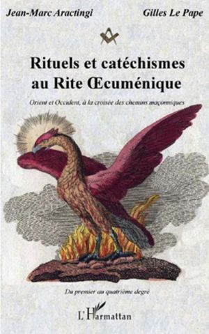 Rituels et catéchismes au rite oecuménique orient et occident à la croisée des chemins maçonniques