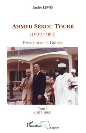 Ahmed Sékou Touré, 1924-1984 : président de la Guinée