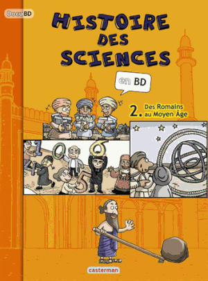 Des Romains au Moyen Âge - Histoire des Sciences en BD, tome 2