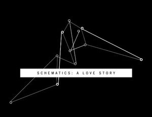 SCHEMATICS : A Love Story