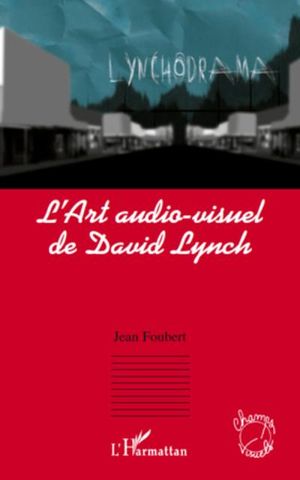 L'art audiovisuel de David Lynch