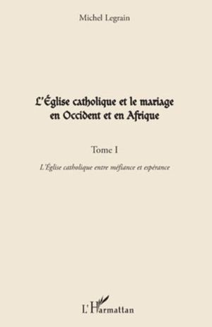 L'Eglise catholique et le mariage en Occident et en Afrique