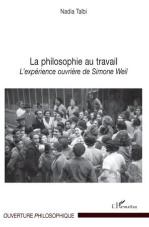 La philosophie au travail, l'expérience ouvrière de Simone Weil