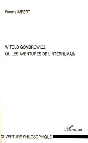 Witold Gombrowicz ou les aventures de l'interhumain