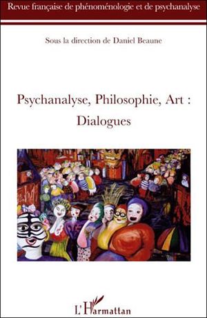 Psychanalyse, philosophie, art : dialogues