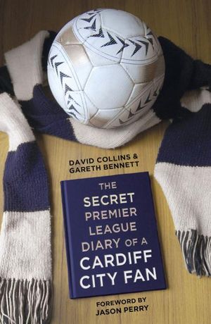 The Secret Premier League Diary of a Cardiff City Fan