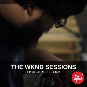 The Wknd Sessions Ep. 85: Jerk Kerouac (Live)
