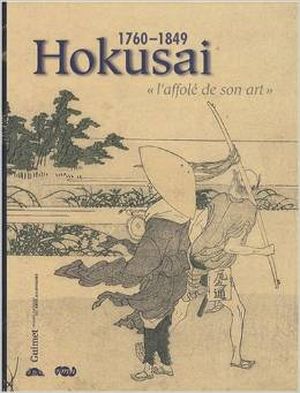 1760 - 1849 Hokusai " l'affolé de son art "