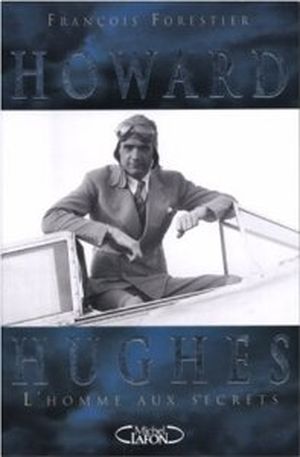 Howard Hughes, l'homme aux secrets